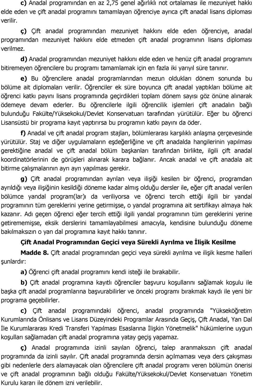 d) Anadal programından mezuniyet hakkını elde eden ve henüz çift anadal programını bitiremeyen öğrencilere bu programı tamamlamak için en fazla iki yarıyıl süre tanınır.