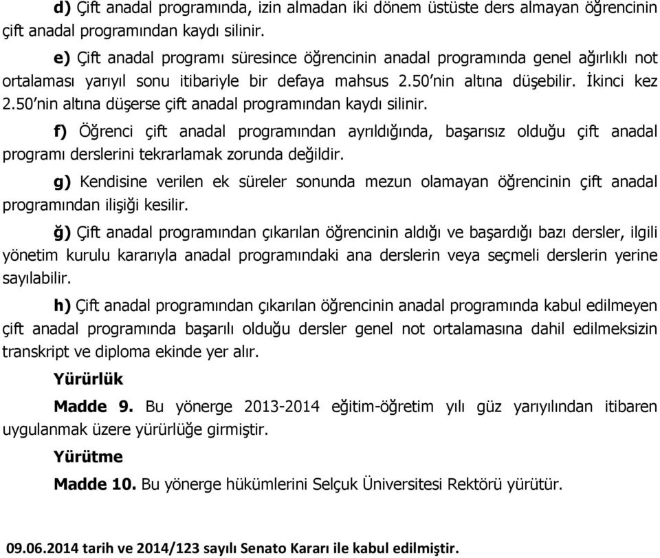 50 nin altına düşerse çift anadal programından kaydı silinir. f) Öğrenci çift anadal programından ayrıldığında, başarısız olduğu çift anadal programı derslerini tekrarlamak zorunda değildir.