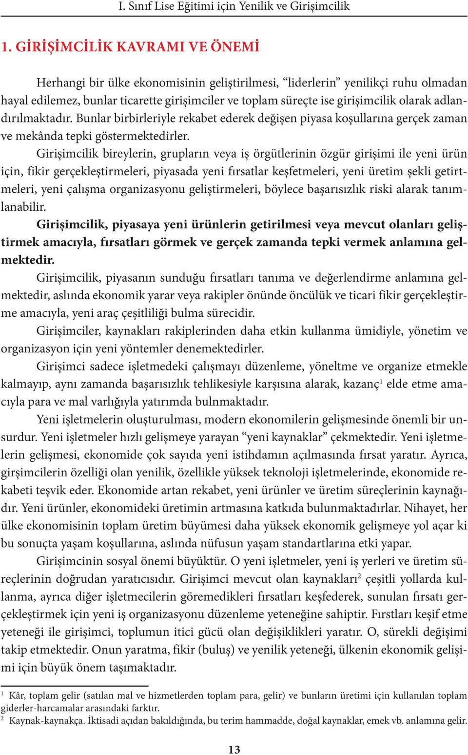 adlandırılmaktadır. Bunlar birbirleriyle rekabet ederek değişen piyasa koşullarına gerçek zaman ve mekânda tepki göstermektedirler.