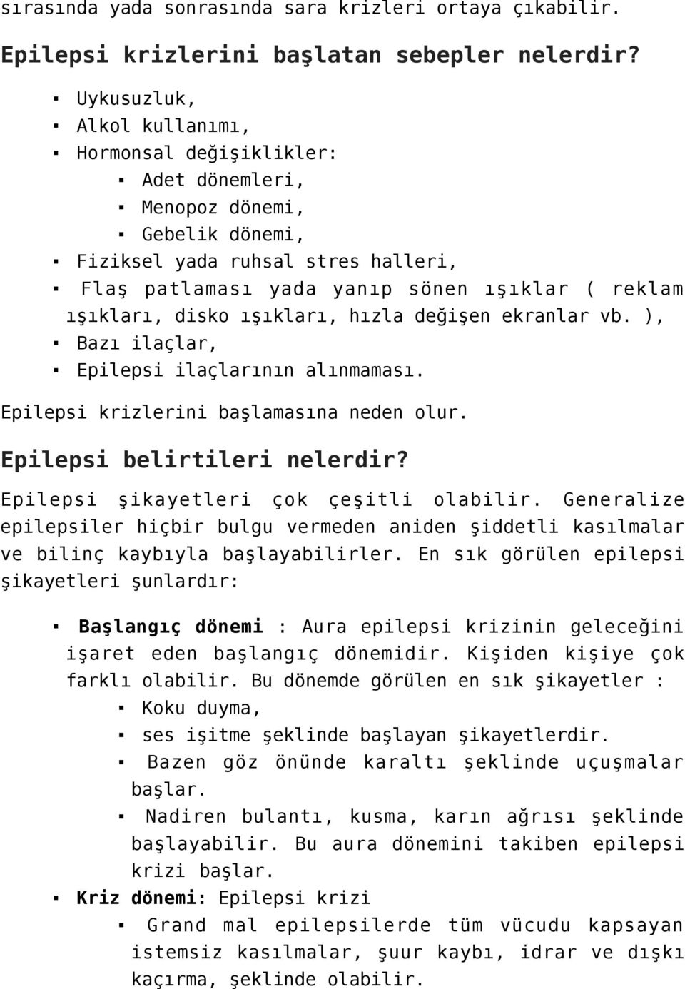 disko ışıkları, hızla değişen ekranlar vb. ), Bazı ilaçlar, Epilepsi ilaçlarının alınmaması. Epilepsi krizlerini başlamasına neden olur. Epilepsi belirtileri nelerdir?