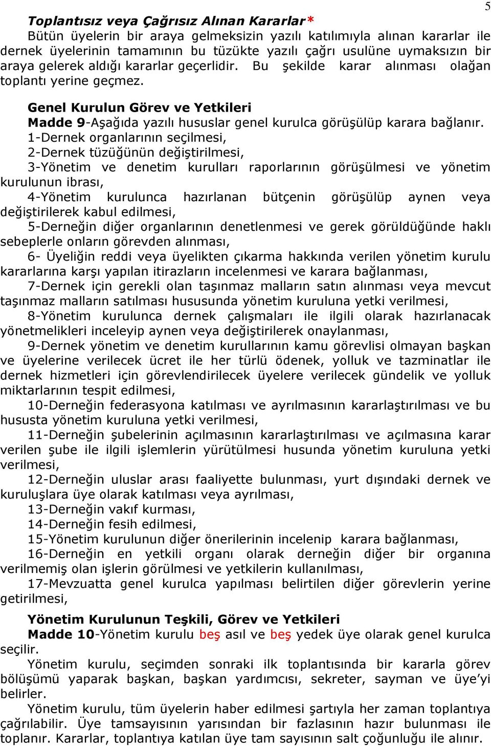 Genel Kurulun Görev ve Yetkileri Madde 9-Aşağıda yazılı hususlar genel kurulca görüşülüp karara bağlanır.