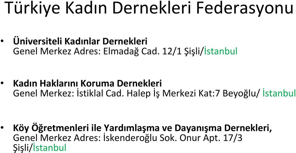 12/1 Şişli/İstanbul Kadın Haklarını Koruma Dernekleri Genel Merkez: İstiklal Cad.