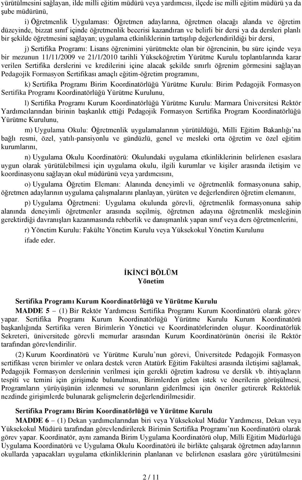 değerlendirildiği bir dersi, j) Sertifika Programı: Lisans öğrenimini yürütmekte olan bir öğrencinin, bu süre içinde veya bir mezunun 11/11/2009 ve 21/1/2010 tarihli Yükseköğretim Yürütme Kurulu