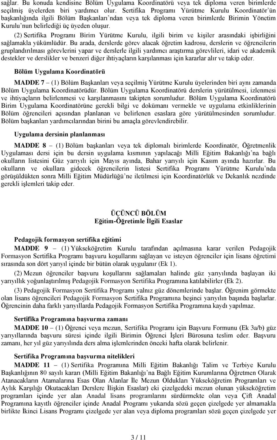 (2) Sertifika Programı Birim Yürütme Kurulu, ilgili birim ve kişiler arasındaki işbirliğini sağlamakla yükümlüdür.