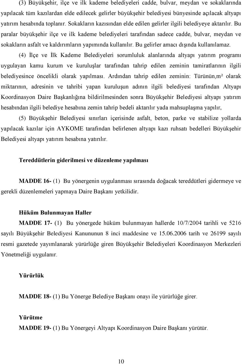 Bu paralar büyükşehir ilçe ve ilk kademe belediyeleri tarafından sadece cadde, bulvar, meydan ve sokakların asfalt ve kaldırımların yapımında kullanılır. Bu gelirler amacı dışında kullanılamaz.