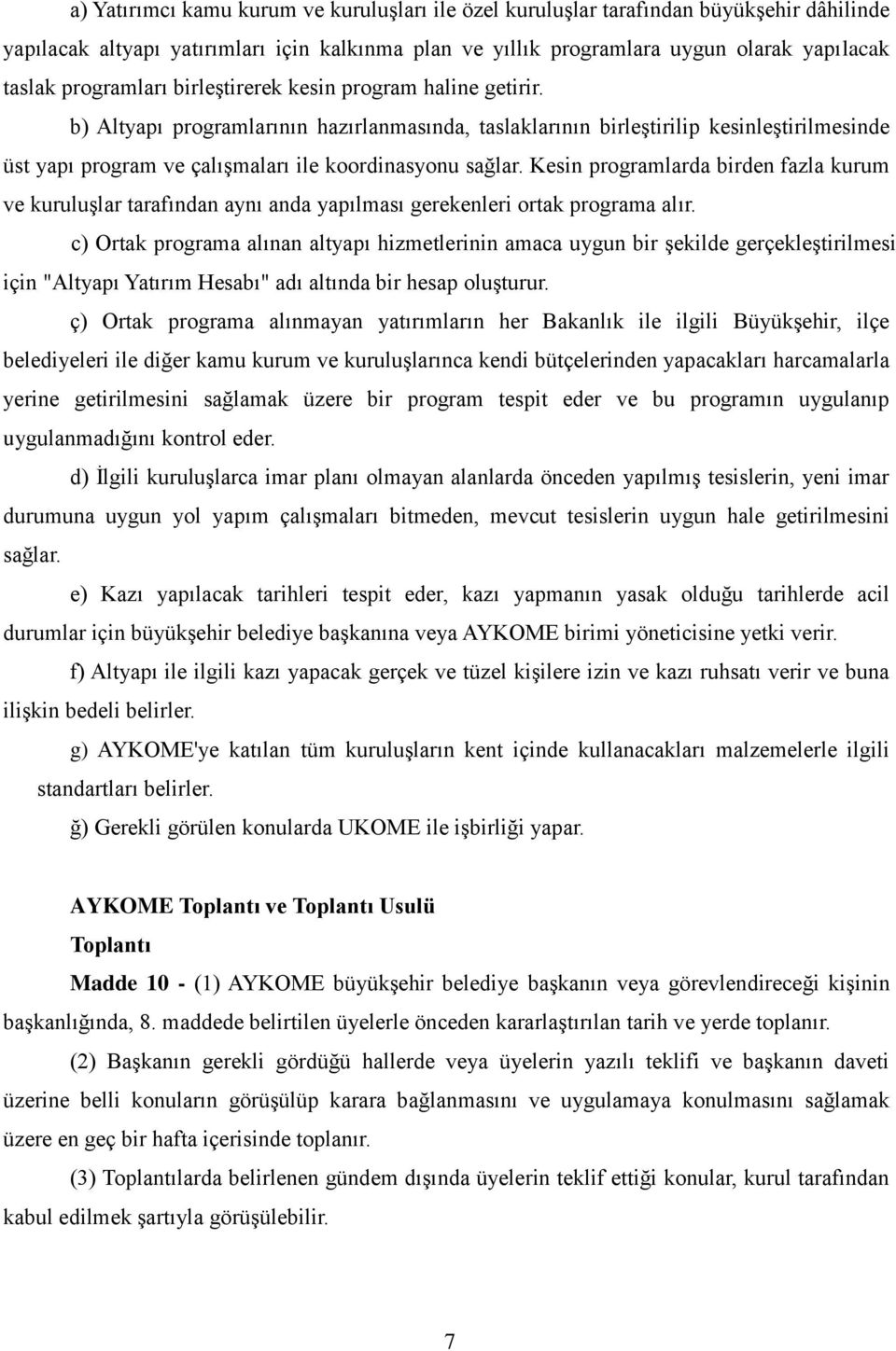 b) Altyapı programlarının hazırlanmasında, taslaklarının birleştirilip kesinleştirilmesinde üst yapı program ve çalışmaları ile koordinasyonu sağlar.