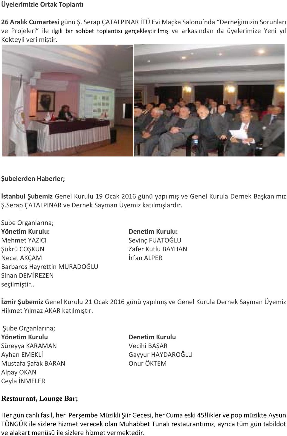 Şubelerden Haberler; İstanbul Şubemiz Genel Kurulu 19 Ocak 2016 günü yapılmış ve Genel Kurula Dernek Başkanımız Ş.Serap ÇATALPINAR ve Dernek Sayman Üyemiz katılmışlardır.