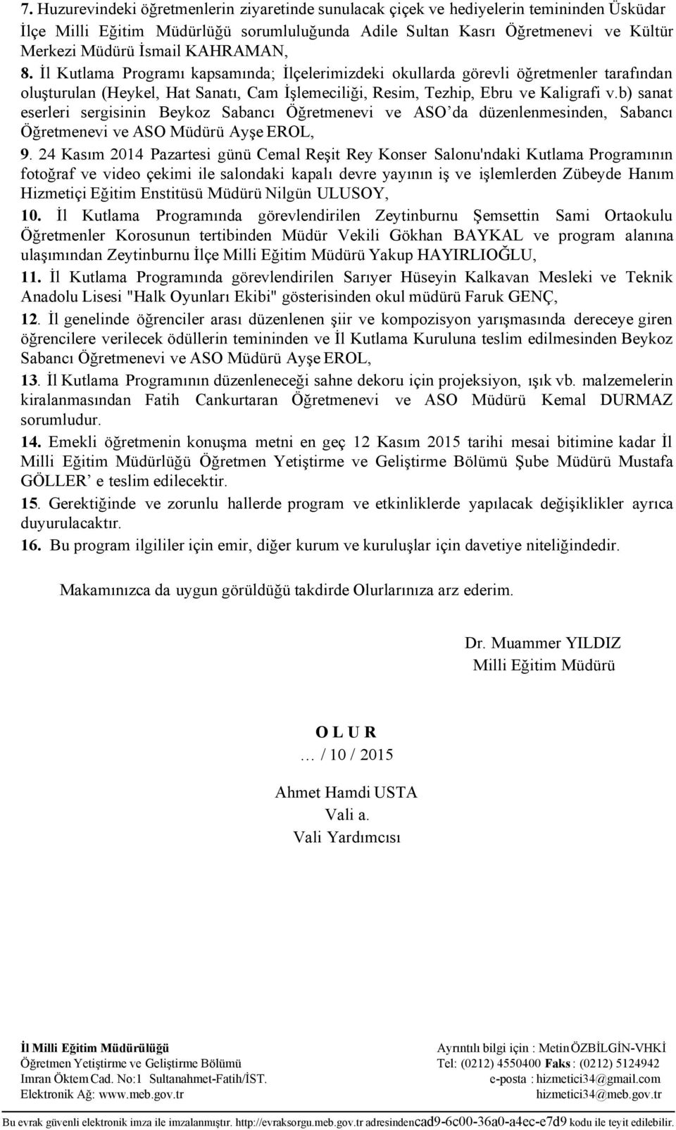 b) sanat eserleri sergisinin Beykoz Sabancı Öğretmenevi ve ASO da düzenlenmesinden, Sabancı Öğretmenevi ve ASO Müdürü Ayşe EROL, 9.