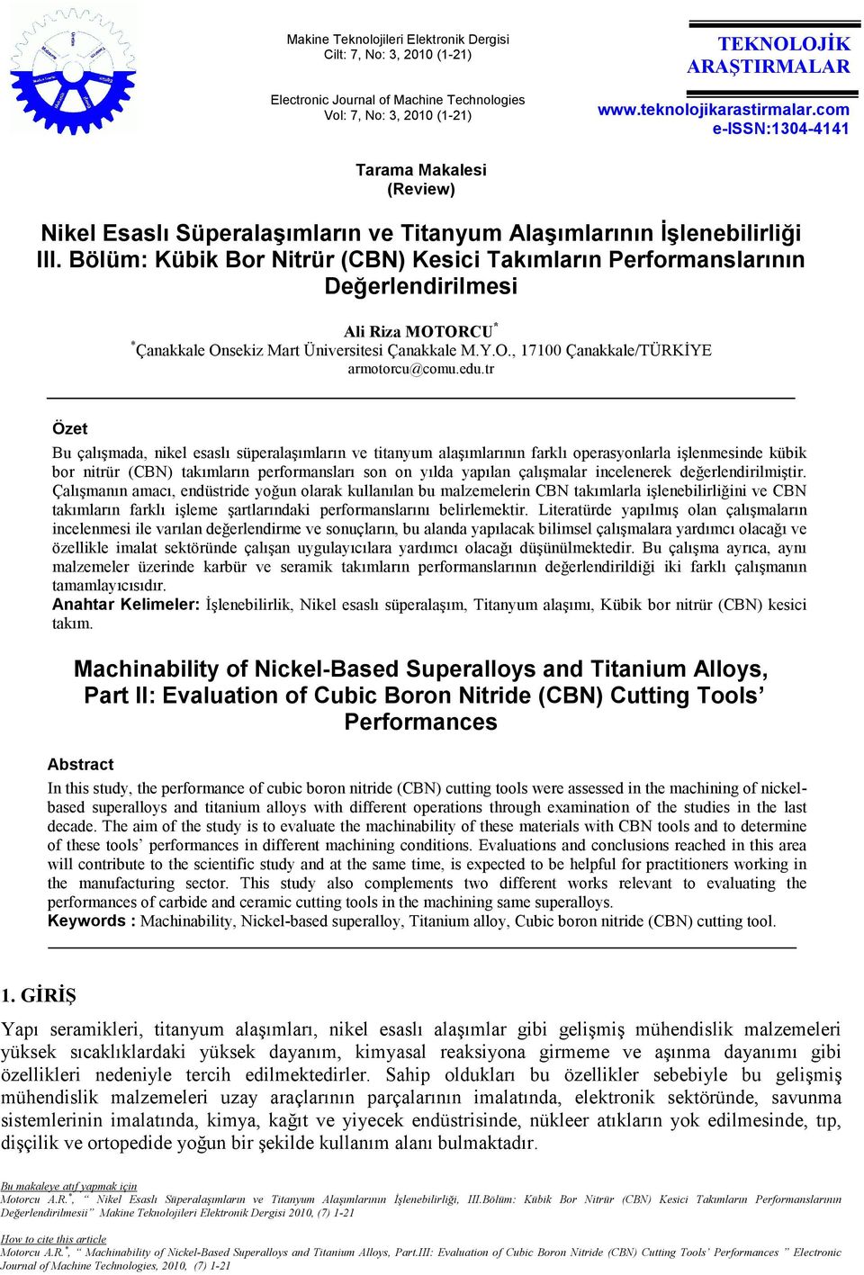 Bölüm: Kübik Bor Nitrür (CBN) Kesici Takımların Performanslarının Değerlendirilmesi Ali Riza MOTORCU * * Çanakkale Onsekiz Mart Üniversitesi Çanakkale M.Y.O., 17100 Çanakkale/TÜRKĐYE armotorcu@comu.