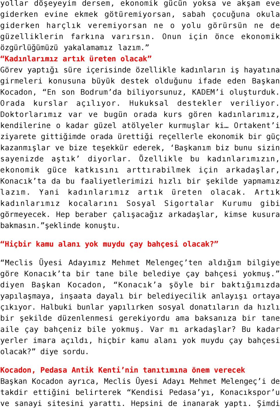 Kadınlarımız artık üreten olacak Görev yaptığı süre içerisinde özellikle kadınların iş hayatına girmeleri konusuna büyük destek olduğunu ifade eden Başkan Kocadon, En son Bodrum da biliyorsunuz,