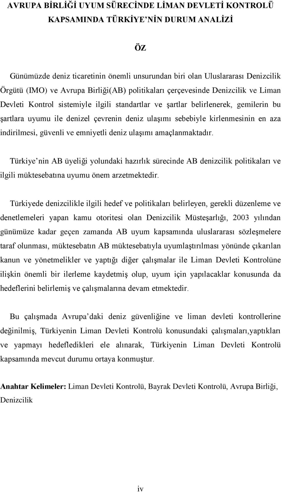 sebebiyle kirlenmesinin en aza indirilmesi, güvenli ve emniyetli deniz ulaşımı amaçlanmaktadır.