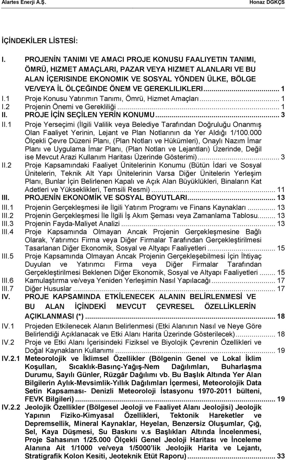 GEREKLILIKLERI... 1 I.1 Proje Konusu Yatırımın Tanımı, Ömrü, Hizmet Amaçları... 1 I.2 Projenin Önemi ve Gerekliliği... 1 II. PROJE İÇİN SEÇİLEN YERİN KONUMU... 3 II.