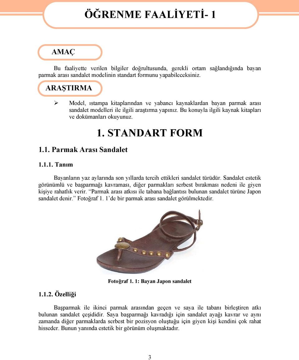 1. Parmak Arası Sandalet 1.1.1. Tanım 1. STANDART FORM Bayanların yaz aylarında son yıllarda tercih ettikleri sandalet türüdür.