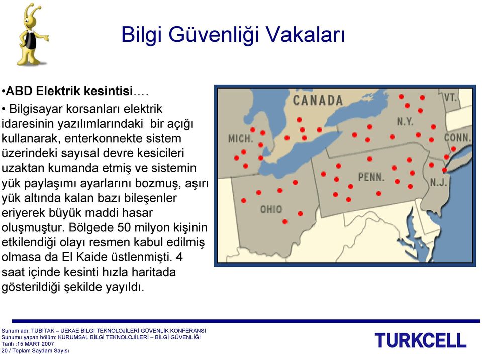 kesicileri uzaktan kumanda etmiş ve sistemin yük paylaşımı ayarlarını bozmuş, aşırı yük altında kalan bazı bileşenler eriyerek