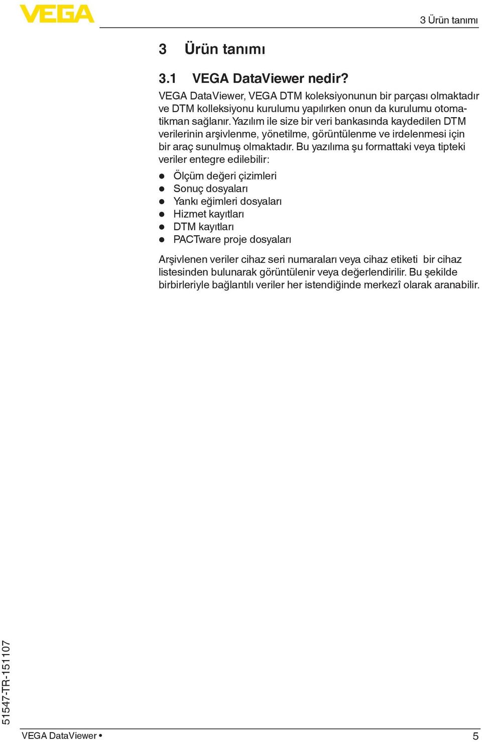 Yazılım ile size bir veri bankasında kaydedilen DTM verilerinin arşivlenme, yönetilme, görüntülenme ve irdelenmesi için bir araç sunulmuş olmaktadır.