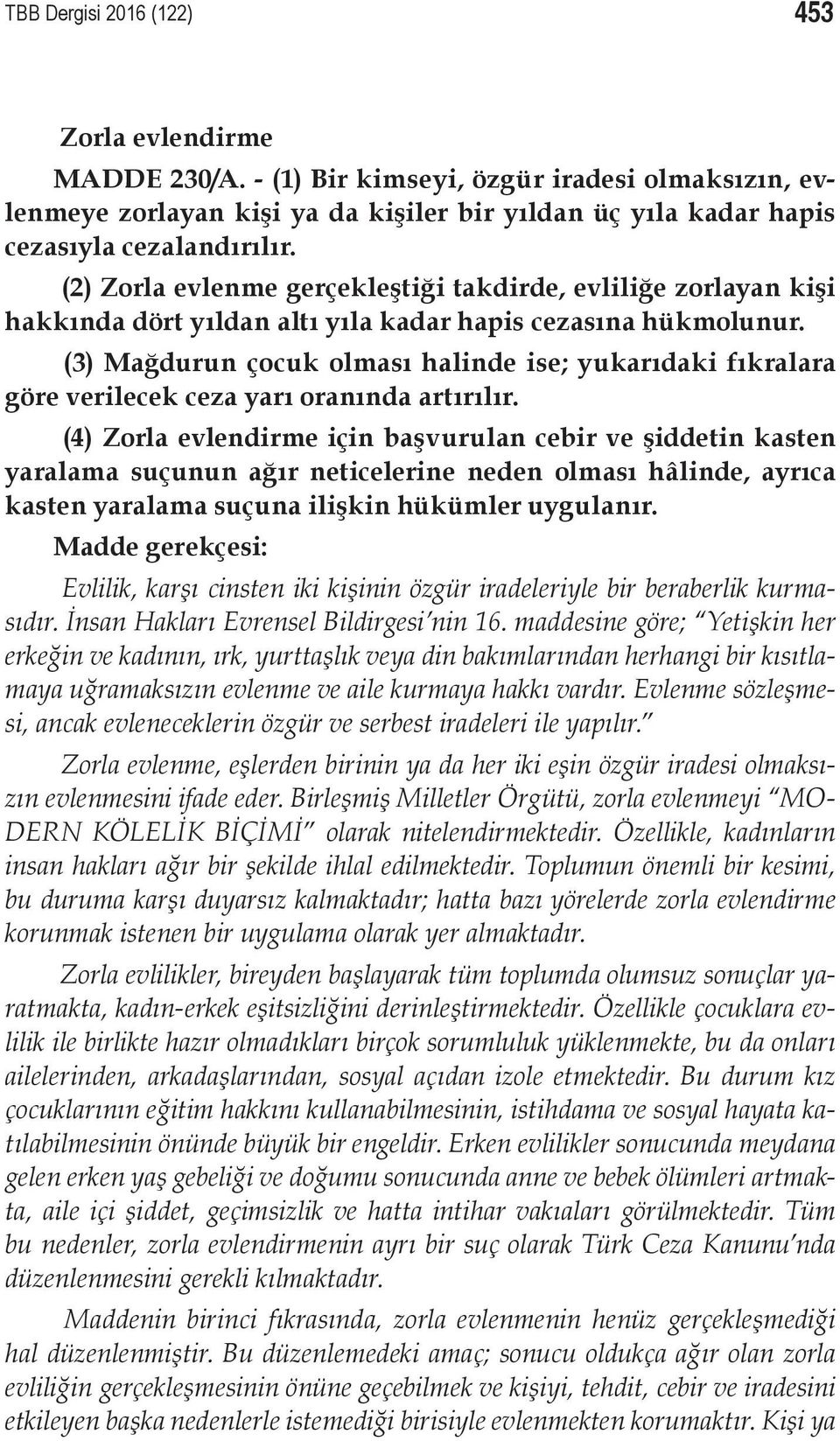 (3) Mağdurun çocuk olması halinde ise; yukarıdaki fıkralara göre verilecek ceza yarı oranında artırılır.