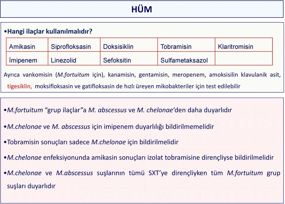 fortuitum grup ilaçlar a M. abscessus ve M. chelonae den daha duyarlıdır M.chelonae ve M. abscessus için imipenem duyarlılığı bildirilmemelidir Tobramisin sonuçları sadece M.