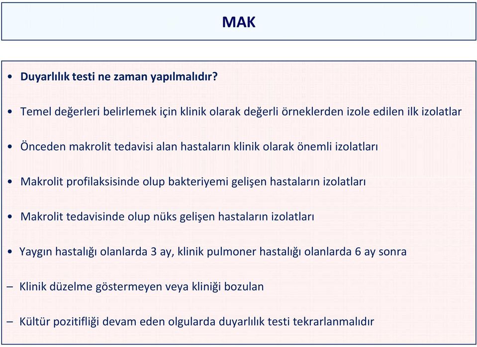 klinik olarak önemli izolatları Makrolit profilaksisinde olup bakteriyemi gelişen hastaların izolatları Makrolit tedavisinde olup nüks