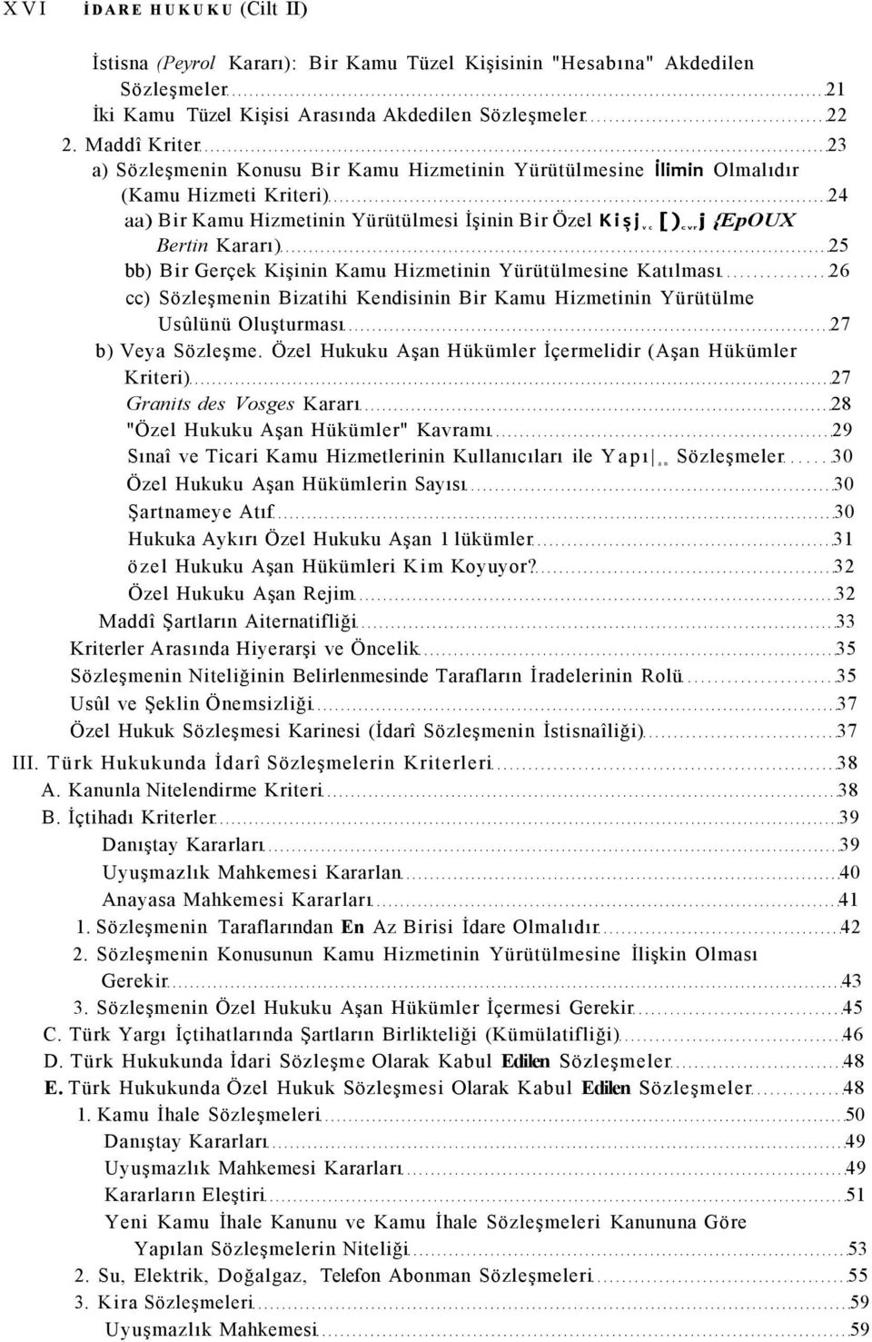 Kararı) 25 bb) Bir Gerçek Kişinin Kamu Hizmetinin Yürütülmesine Katılması 26 cc) Sözleşmenin Bizatihi Kendisinin Bir Kamu Hizmetinin Yürütülme Usûlünü Oluşturması 27 b) Veya Sözleşme.