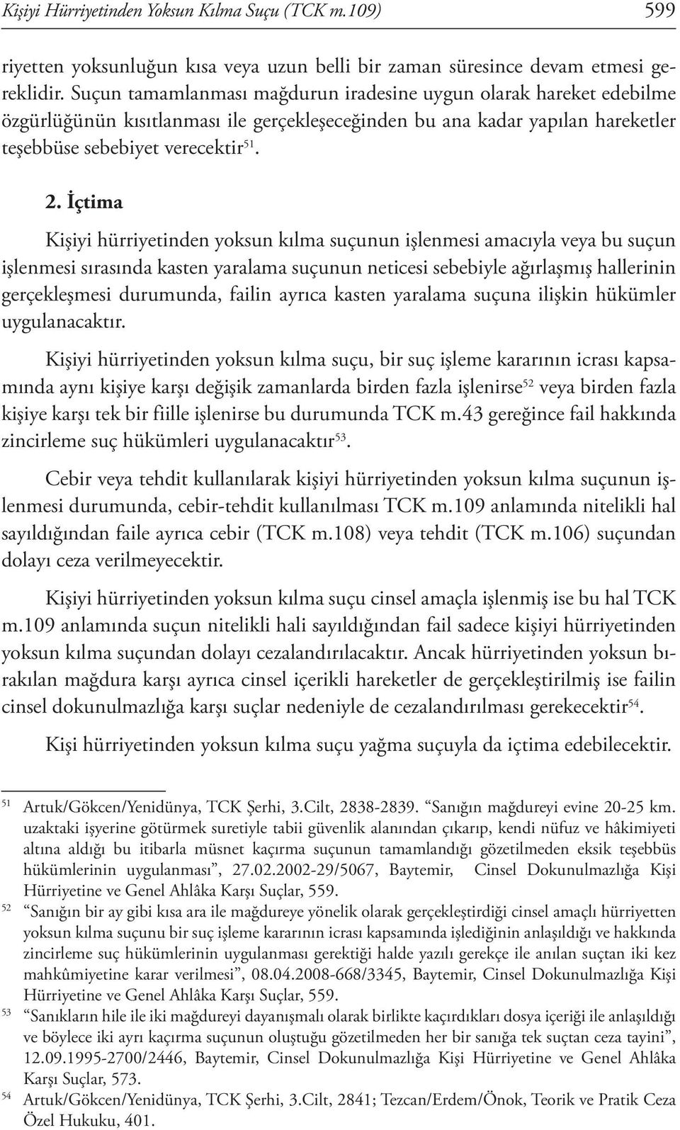 İçtima Kişiyi hürriyetinden yoksun kılma suçunun işlenmesi amacıyla veya bu suçun işlenmesi sırasında kasten yaralama suçunun neticesi sebebiyle ağırlaşmış hallerinin gerçekleşmesi durumunda, failin