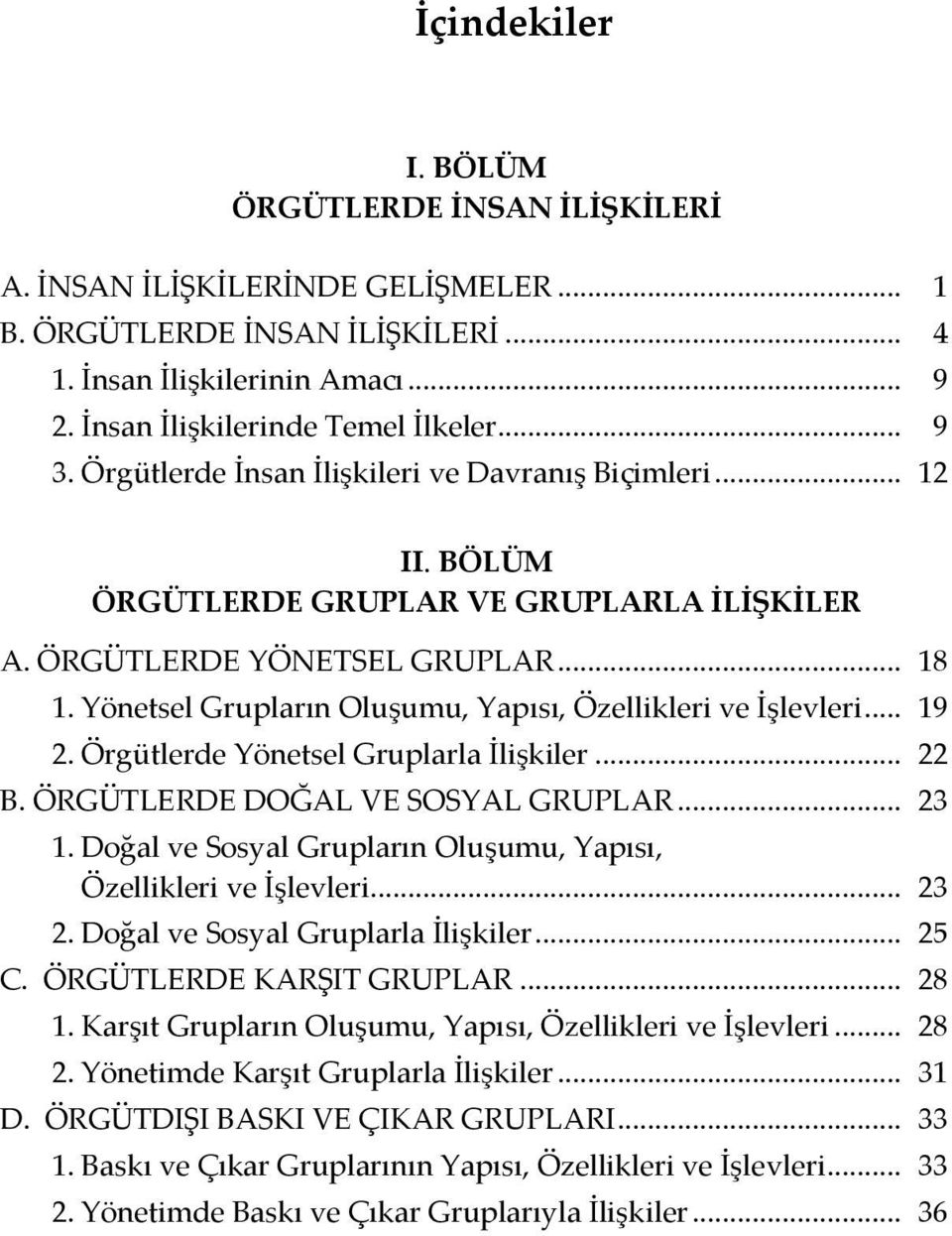 Yönetsel Grupların Oluşumu, Yapısı, Özellikleri ve İşlevleri... 19 2. Örgütlerde Yönetsel Gruplarla İlişkiler... 22 B. ÖRGÜTLERDE DOĞAL VE SOSYAL GRUPLAR... 23 1.