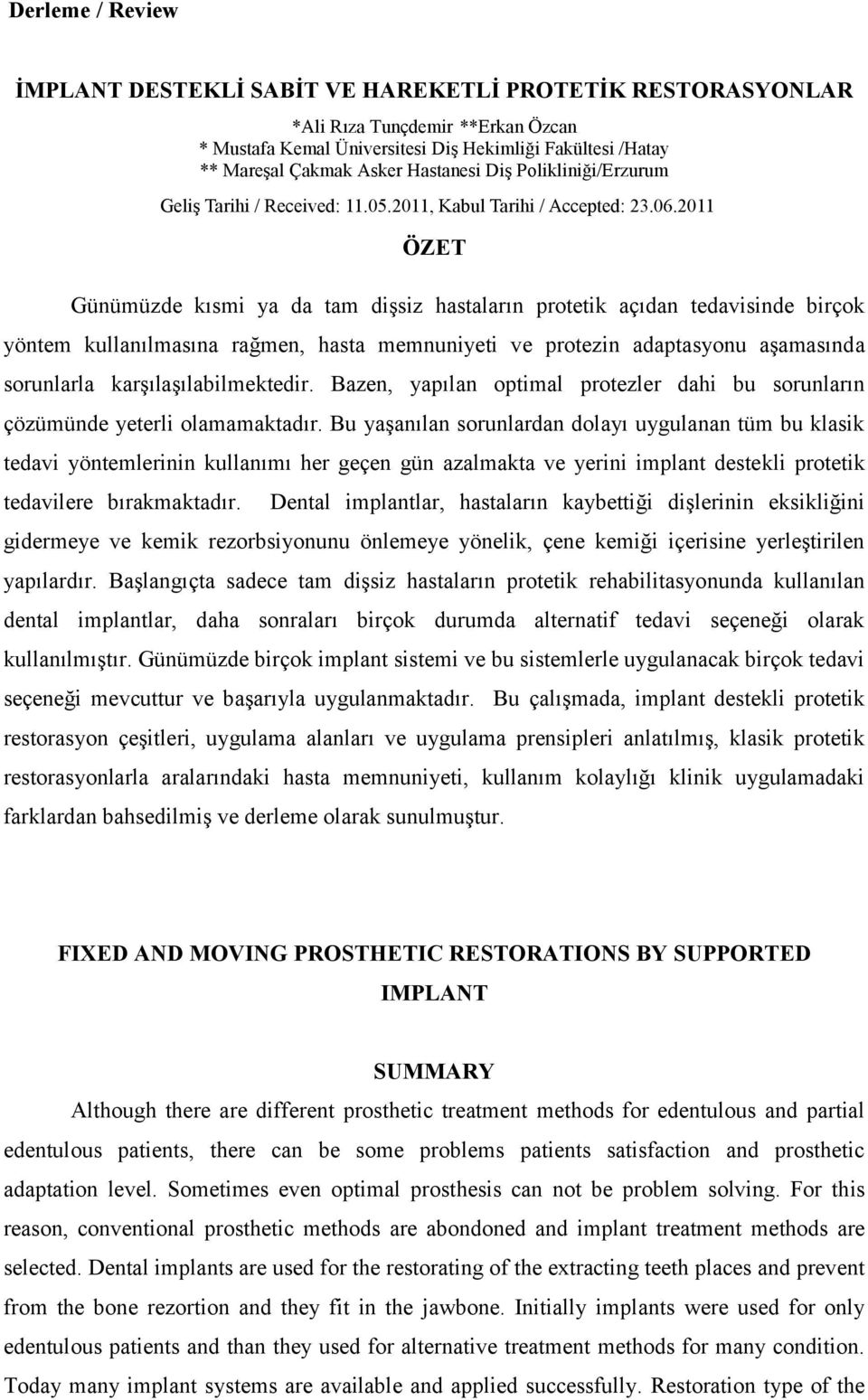 aşamasında sorunlarla karşılaşılabilmektedir. Bazen, yapılan optimal protezler dahi bu sorunların çözümünde yeterli olamamaktadır.