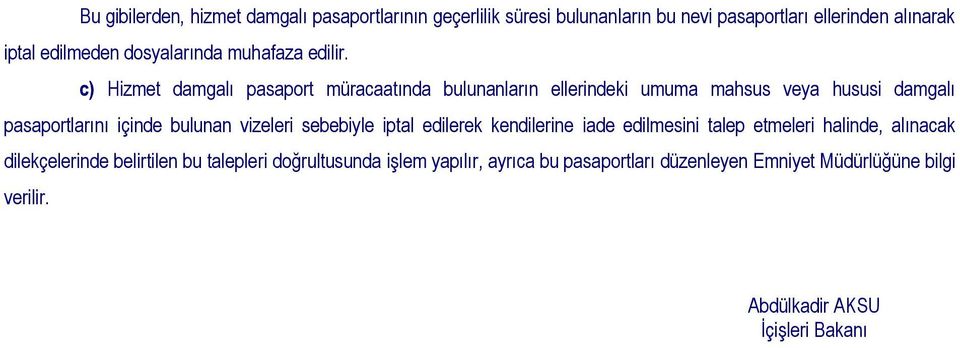 c) Hizmet damgalı pasaport müracaatında bulunanların ellerindeki umuma mahsus veya hususi damgalı pasaportlarını içinde bulunan vizeleri