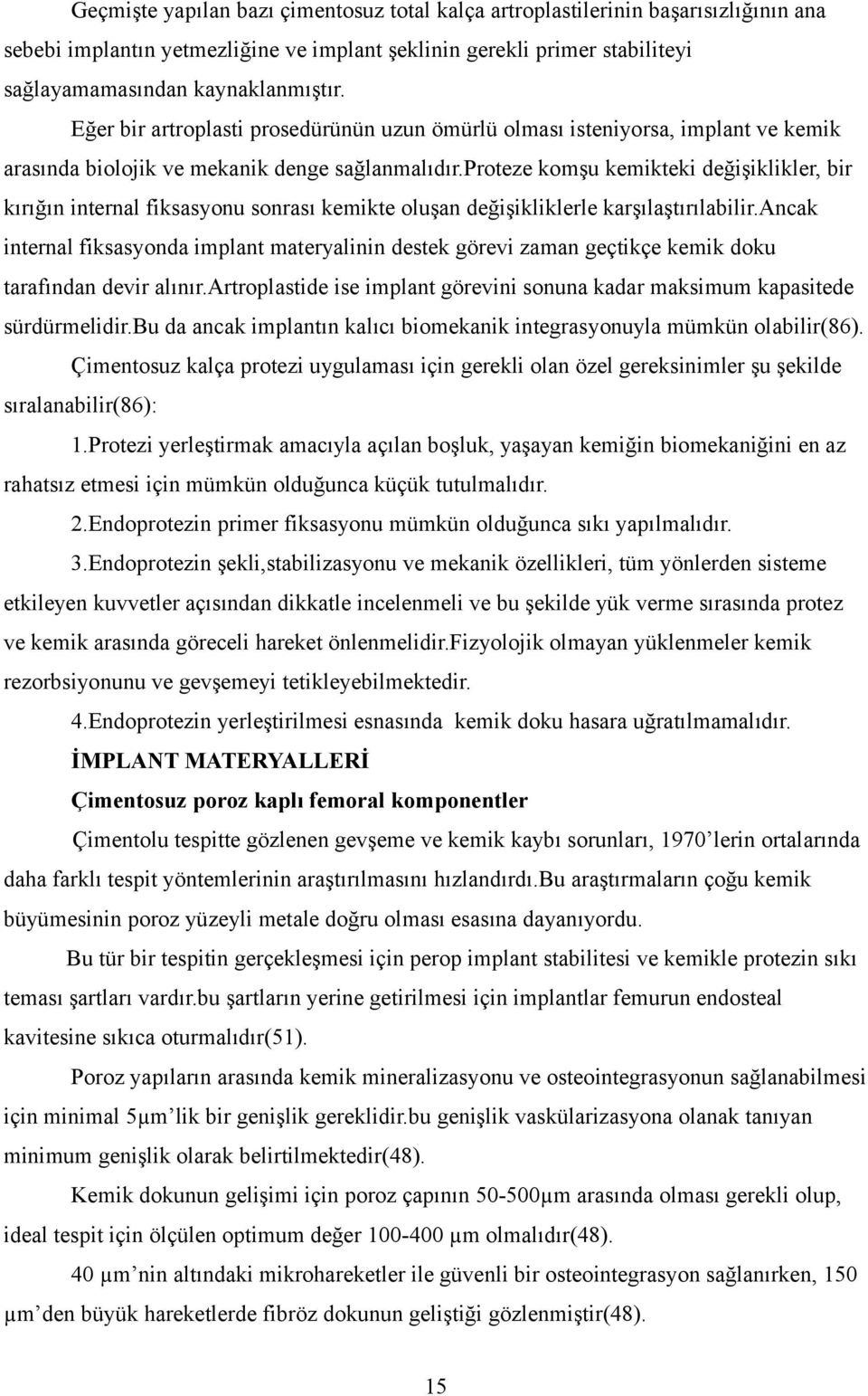 proteze komşu kemikteki değişiklikler, bir kırığın internal fiksasyonu sonrası kemikte oluşan değişikliklerle karşılaştırılabilir.