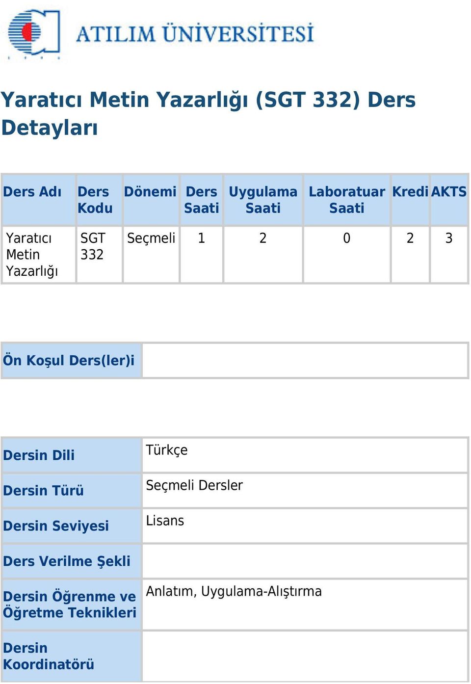 Ön Koşul Ders(ler)i Dersin Dili Dersin Türü Dersin Seviyesi Türkçe Seçmeli Dersler Lisans