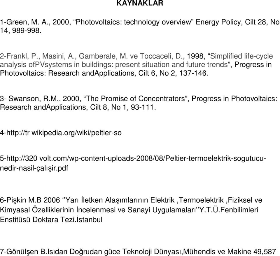 , 2000, The Promise of Concentrators, Progress in Photovoltaics: Research andapplications, Cilt 8, No 1, 93-111. 4-http://tr wikipedia.org/wiki/peltier-so 5-http://320 volt.