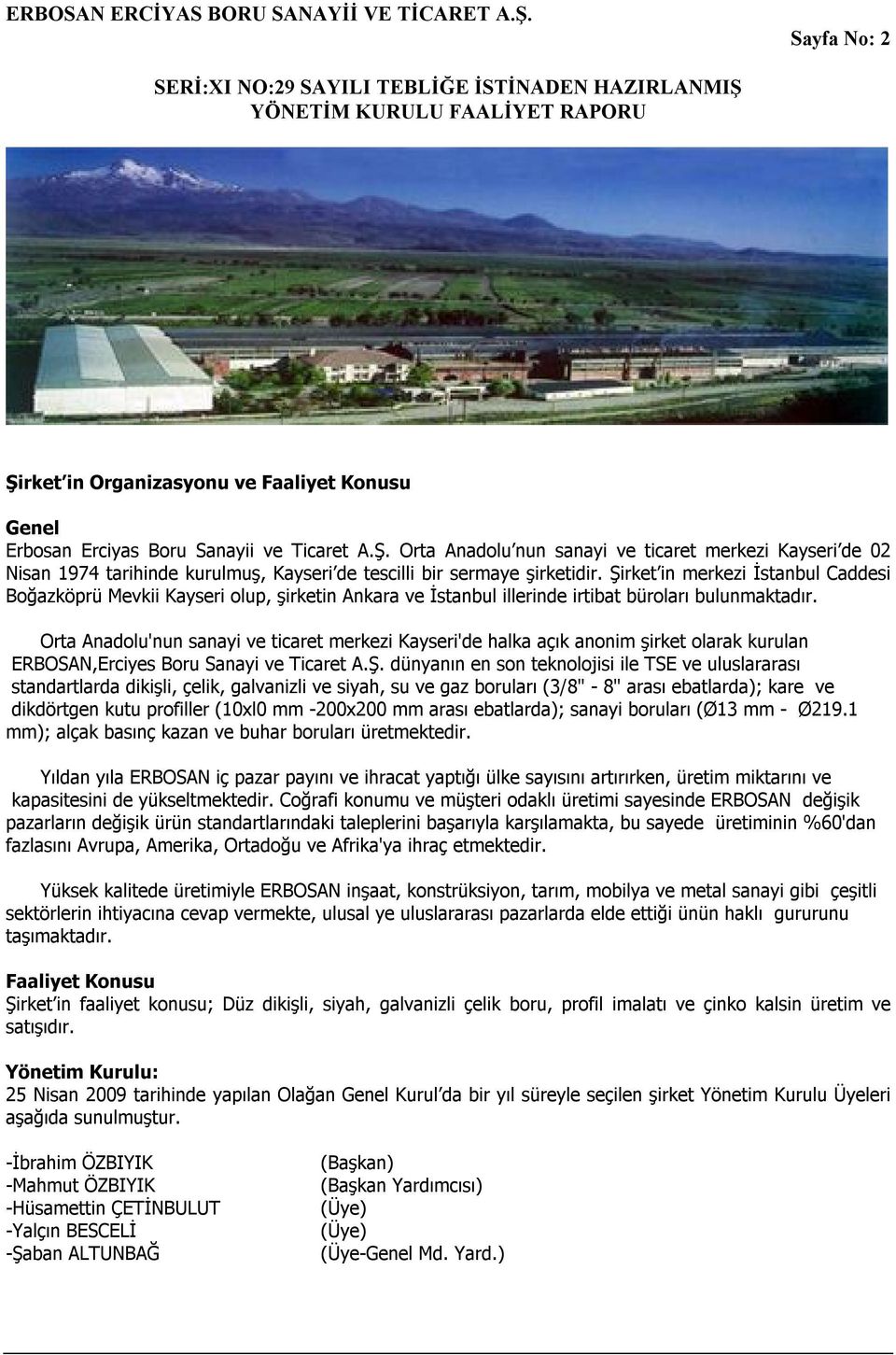 Orta Anadolu'nun sanayi ve ticaret merkezi Kayseri'de halka açık anonim şirket olarak kurulan ERBOSAN,Erciyes Boru Sanayi ve Ticaret A.Ş.