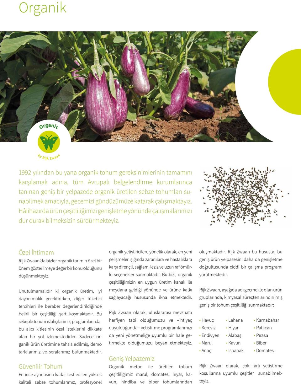 Özel İhtimam Rijk Zwaan da bizler organik tarımın özel bir önem gösterilmeye değer bir konu olduğunu düşünmekteyiz.