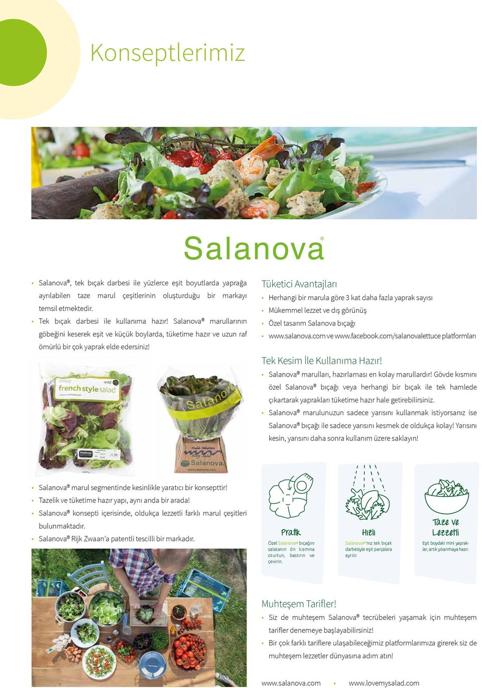 Tüketici Avantajları Herhangi bir marula göre 3 kat daha fazla yaprak sayısı Mükemmel lezzet ve dış görünüş Özel tasarım Salanova bıçağı www.salanova.com ve www.facebook.