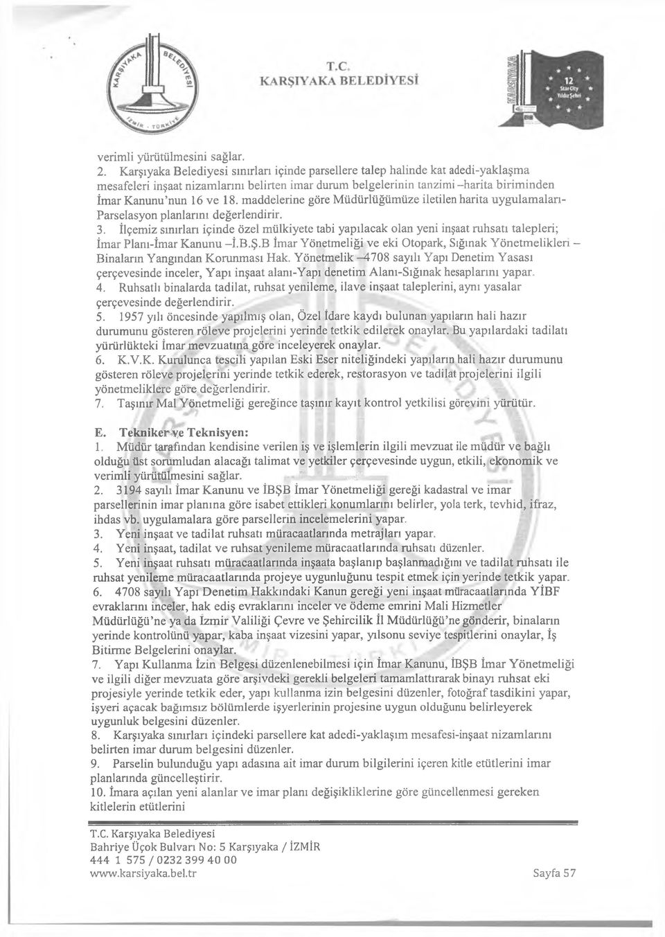 İlçemiz sınırlan içinde özel mülkiyete tabi yapılacak olan yeni inşaat ruhsatı talepleri; İmar Planı-İmar Kanunu -İ.B.Ş.