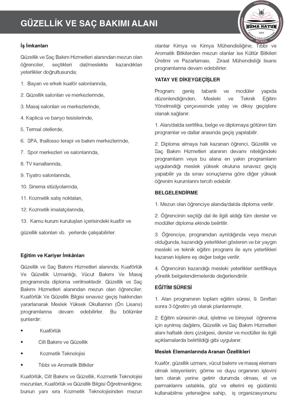 Spor merkezleri ve salonlarında, 8. TV kanallarında, 9. Tiyatro salonlarında, 10. Sinema stüdyolarında, 11. Kozmetik satış noktaları, 12. Kozmetik imalatçılarında, 13.