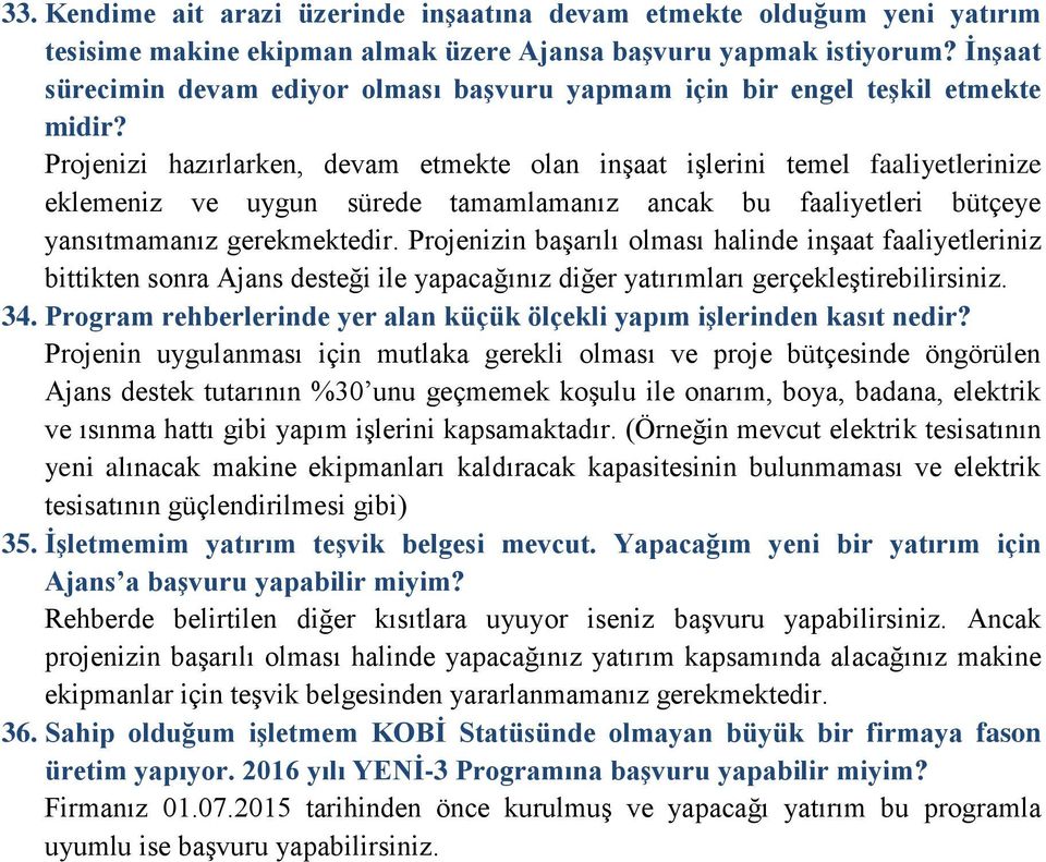 Projenizi hazırlarken, devam etmekte olan inşaat işlerini temel faaliyetlerinize eklemeniz ve uygun sürede tamamlamanız ancak bu faaliyetleri bütçeye yansıtmamanız gerekmektedir.