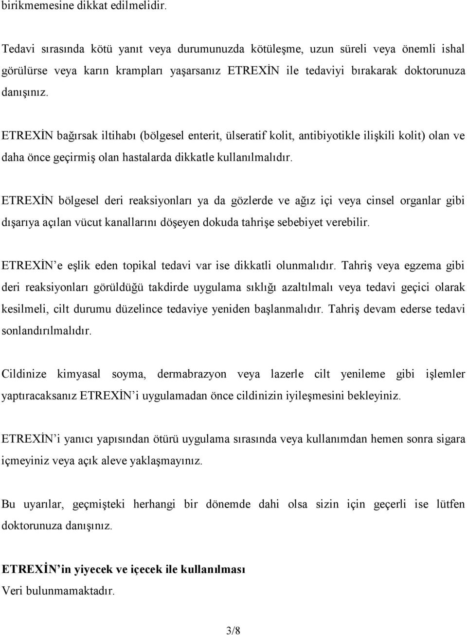 ETREXİN bağırsak iltihabı (bölgesel enterit, ülseratif kolit, antibiyotikle ilişkili kolit) olan ve daha önce geçirmiş olan hastalarda dikkatle kullanılmalıdır.