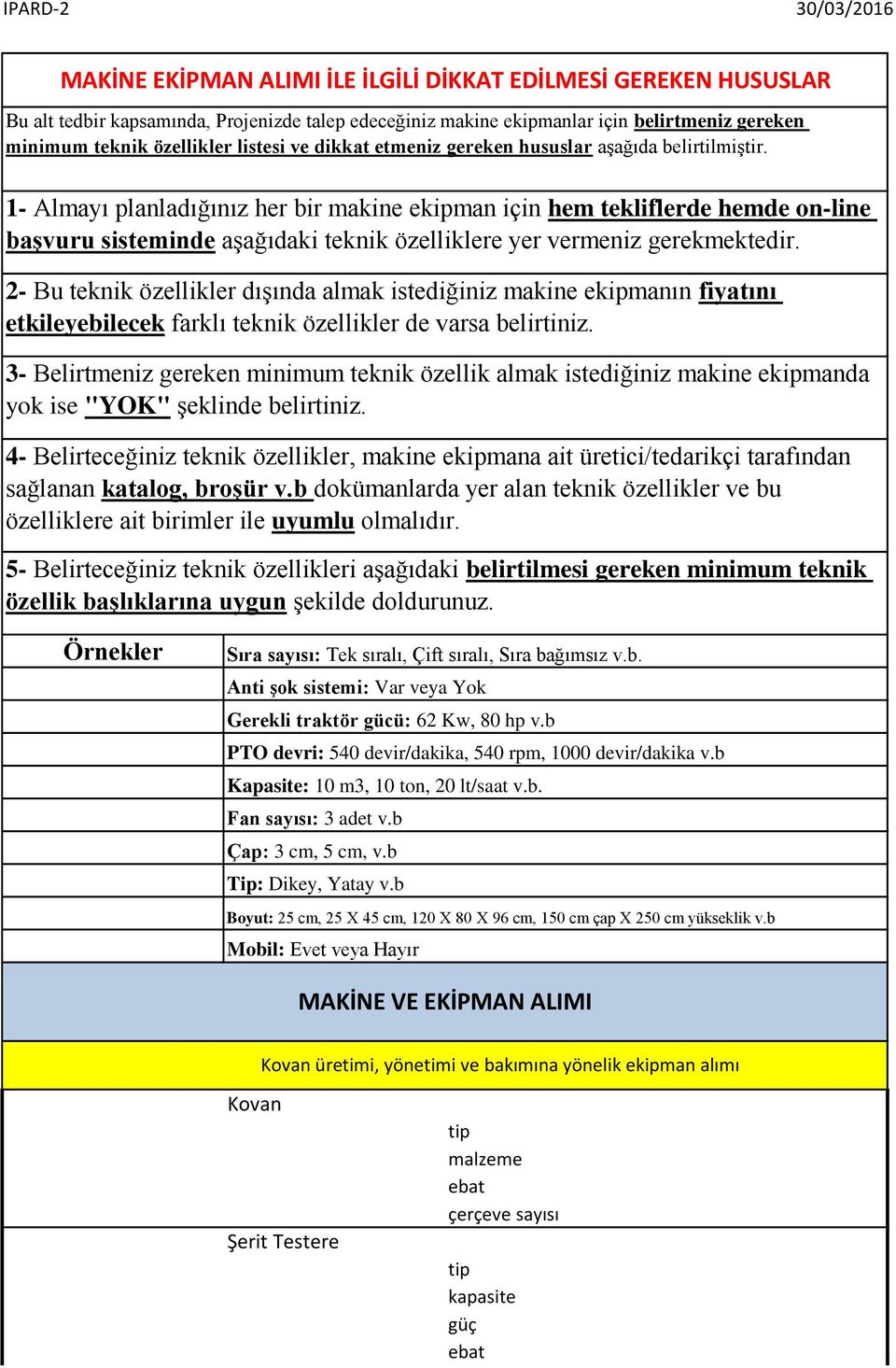 1- Almayı planladığınız her bir makine ekipman için hem tekliflerde hemde on-line başvuru sisteminde aşağıdaki teknik özelliklere yer vermeniz gerekmektedir.