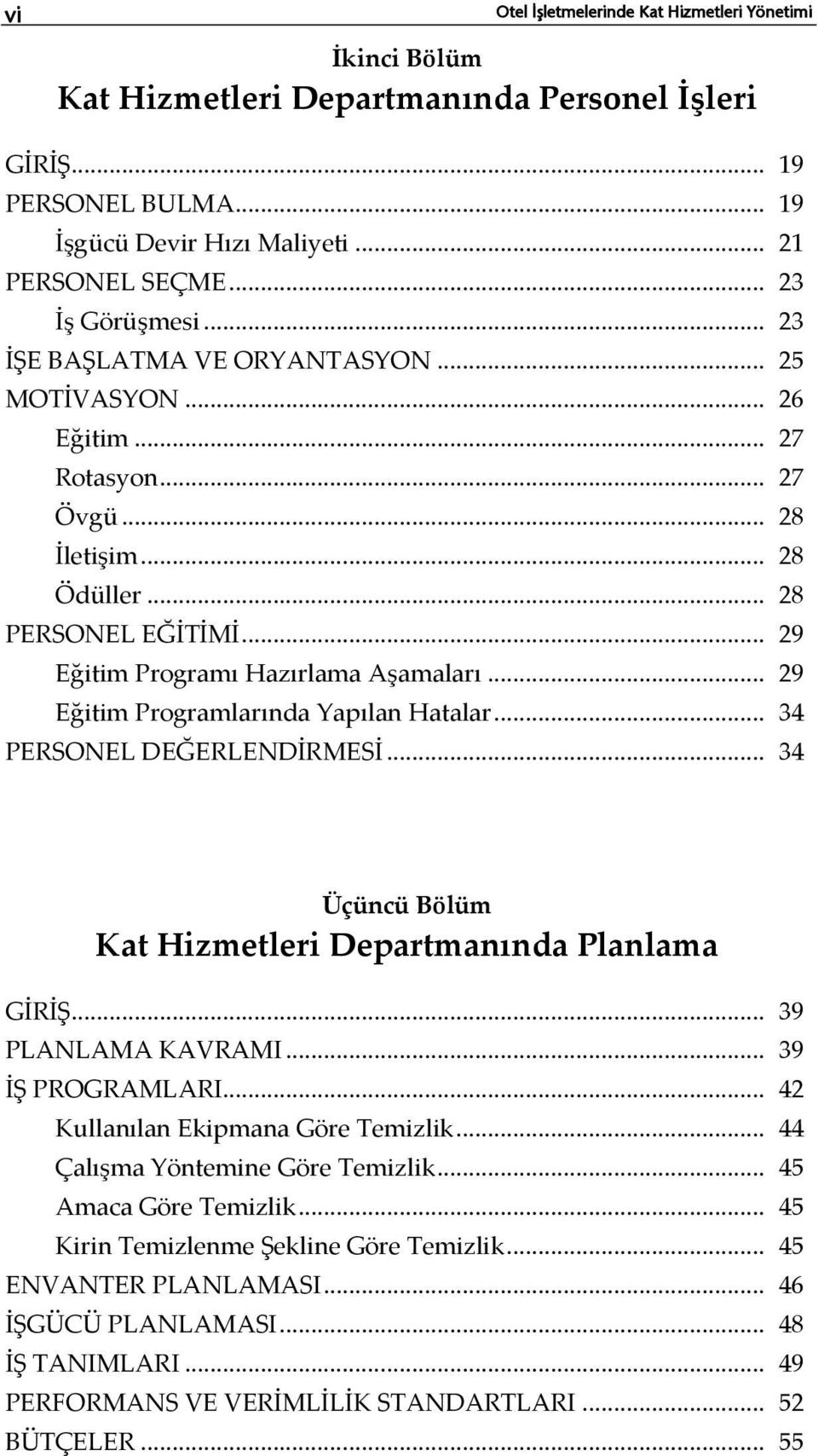 .. 29 Eğitim Programı Hazırlama Aşamaları... 29 Eğitim Programlarında Yapılan Hatalar... 34 PERSONEL DEĞERLENDİRMESİ... 34 Üçüncü Bölüm Kat Hizmetleri Departmanında Planlama GİRİŞ.