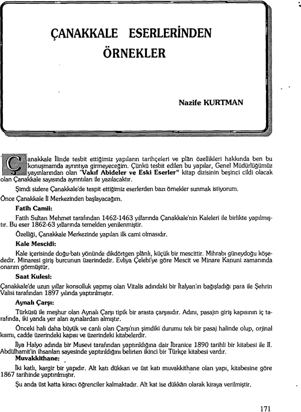 yazılacaktır. Şimdi sizlere Çanakkale'de tespit ettiğimiz eserlerden bazı örnekler sunmak istiyorum. önce Çanakkale İl Merkezinden başlayacağım.