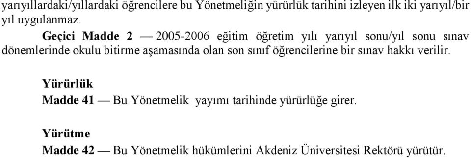 Geçici Madde 2 2005-2006 eğitim öğretim yılı yarıyıl sonu/yıl sonu sınav dönemlerinde okulu bitirme