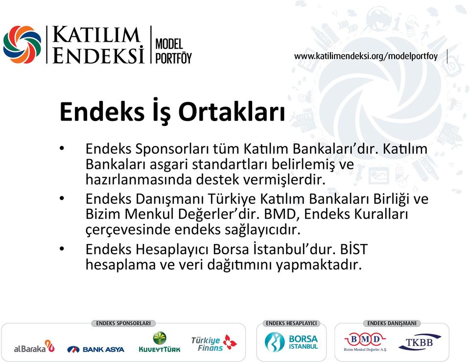 Endeks Danışmanı Türkiye Ka4lım Bankaları Birliği ve Bizim Menkul Değerler dir.