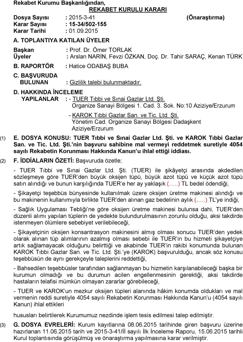 Şti. Organize Sanayi Bölgesi 1. Cad. 3. Sok. No:10 Aziziye/Erzurum - KAROK Tıbbi Gazlar San. ve Tic. Ltd. Şti. Yönetim Cad. Organize Sanayi Bölgesi Dadaşkent Aziziye/Erzurum (1) E.