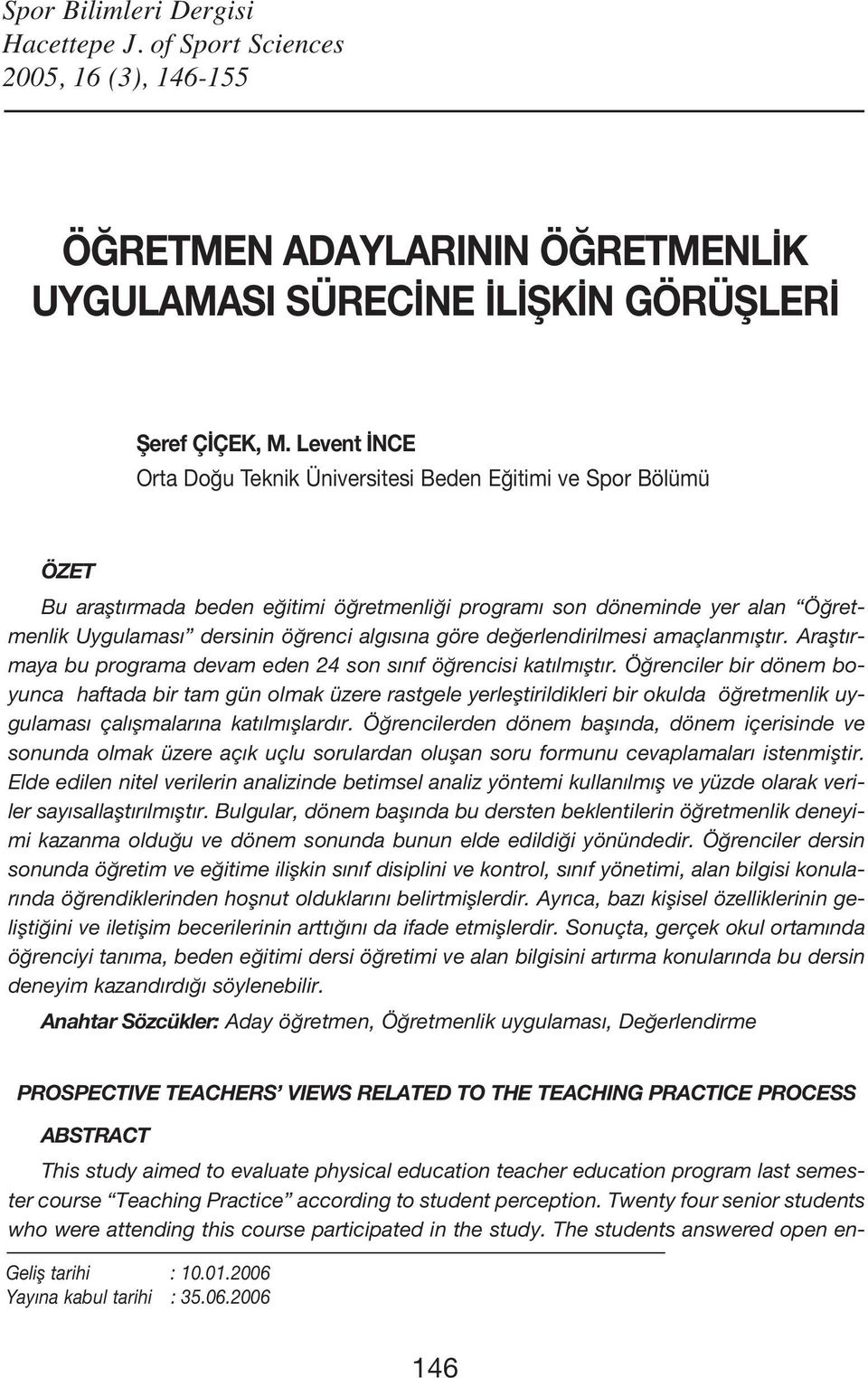 göre değerlendirilmesi amaçlanmıştır. Araştırmaya bu programa devam eden 24 son sınıf öğrencisi katılmıştır.