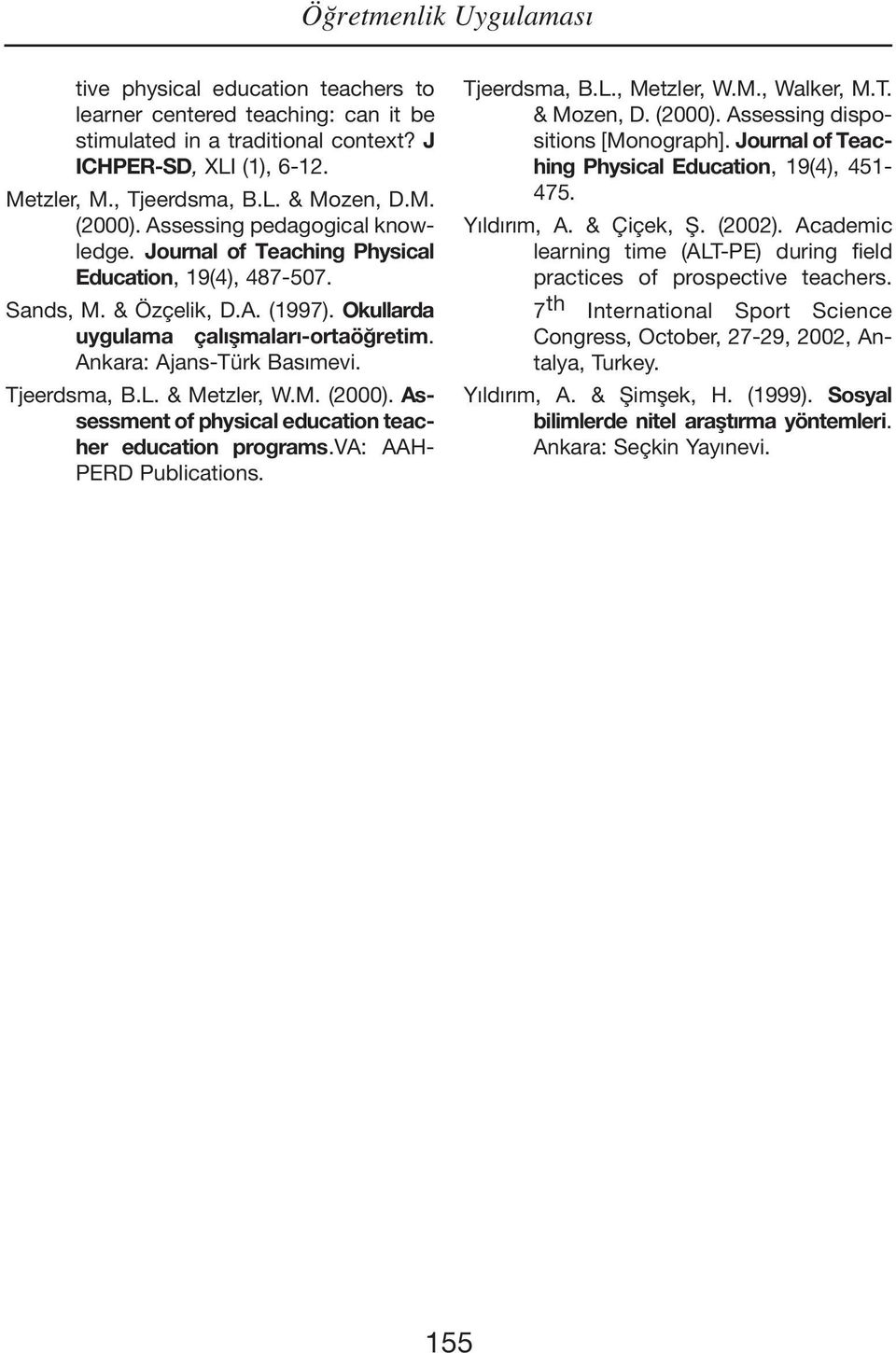 Ankara: Ajans-Türk Basımevi. Tjeerdsma, B.L. & Metzler, W.M. (2000). Assessment of physical education teacher education programs.va: AAH- PERD Publications. Tjeerdsma, B.L., Metzler, W.M., Walker, M.