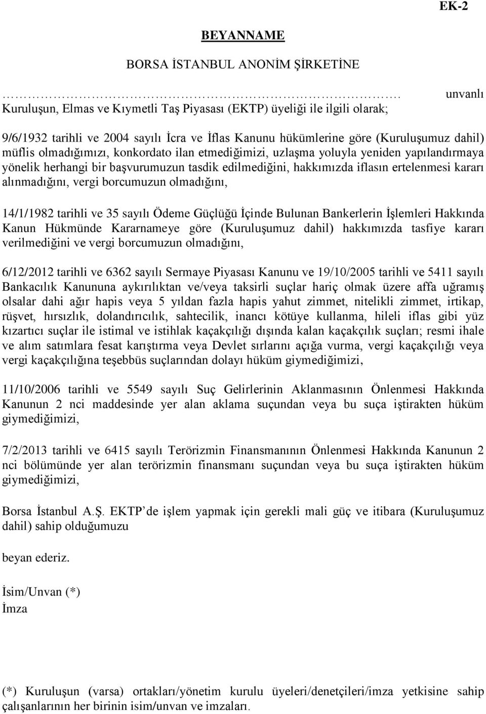 konkordato ilan etmediğimizi, uzlaşma yoluyla yeniden yapılandırmaya yönelik herhangi bir başvurumuzun tasdik edilmediğini, hakkımızda iflasın ertelenmesi kararı alınmadığını, vergi borcumuzun