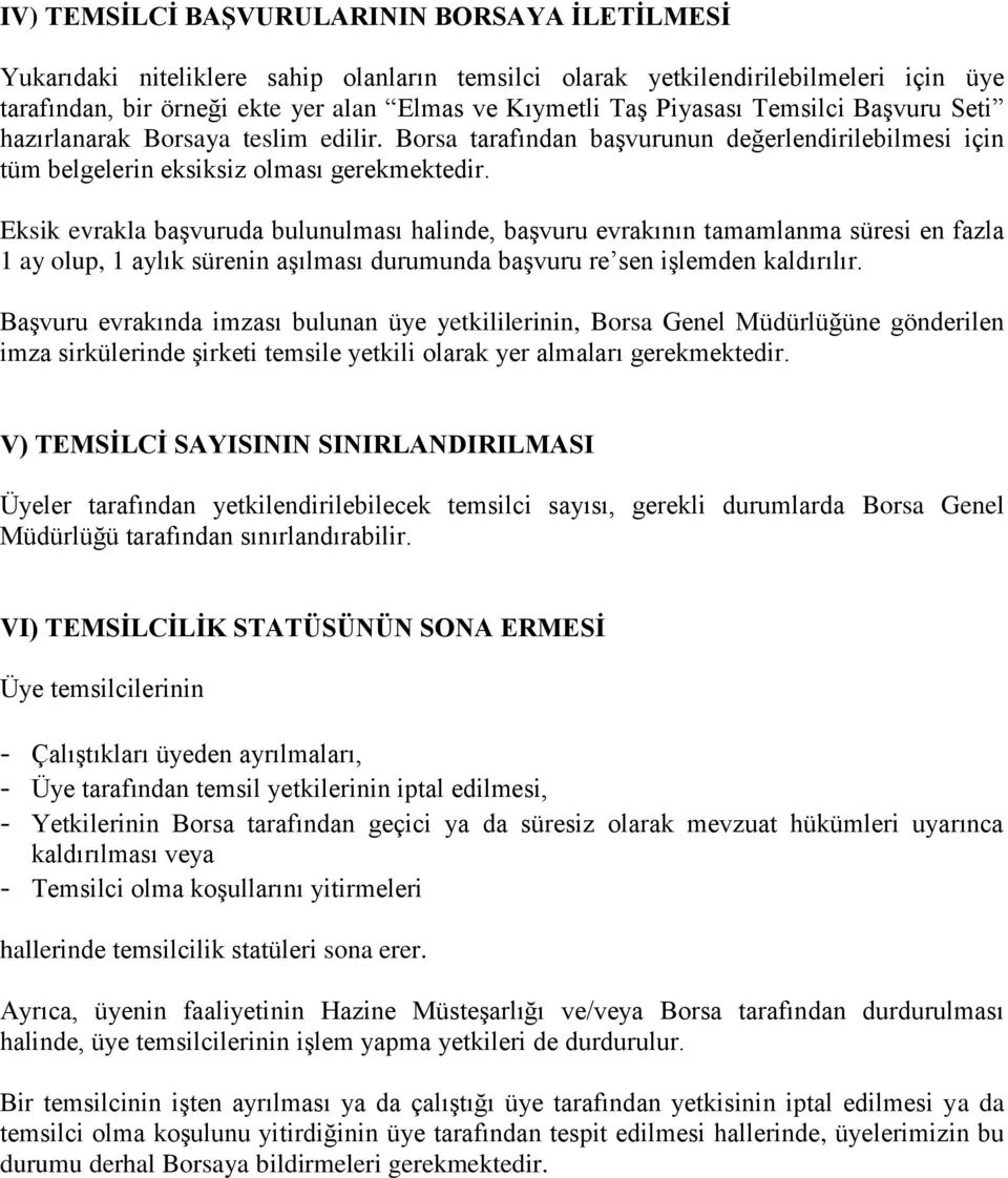 Eksik evrakla başvuruda bulunulması halinde, başvuru evrakının tamamlanma süresi en fazla 1 ay olup, 1 aylık sürenin aşılması durumunda başvuru re sen işlemden kaldırılır.