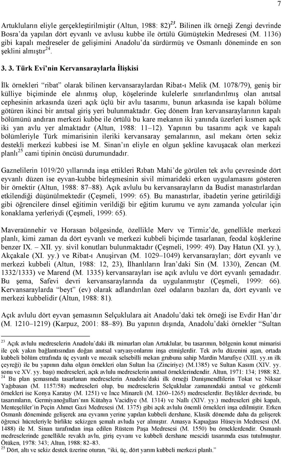 3. Türk Evi nin Kervansaraylarla İlişkisi İlk örnekleri ribat olarak bilinen kervansaraylardan Ribat-ı Melik (M.