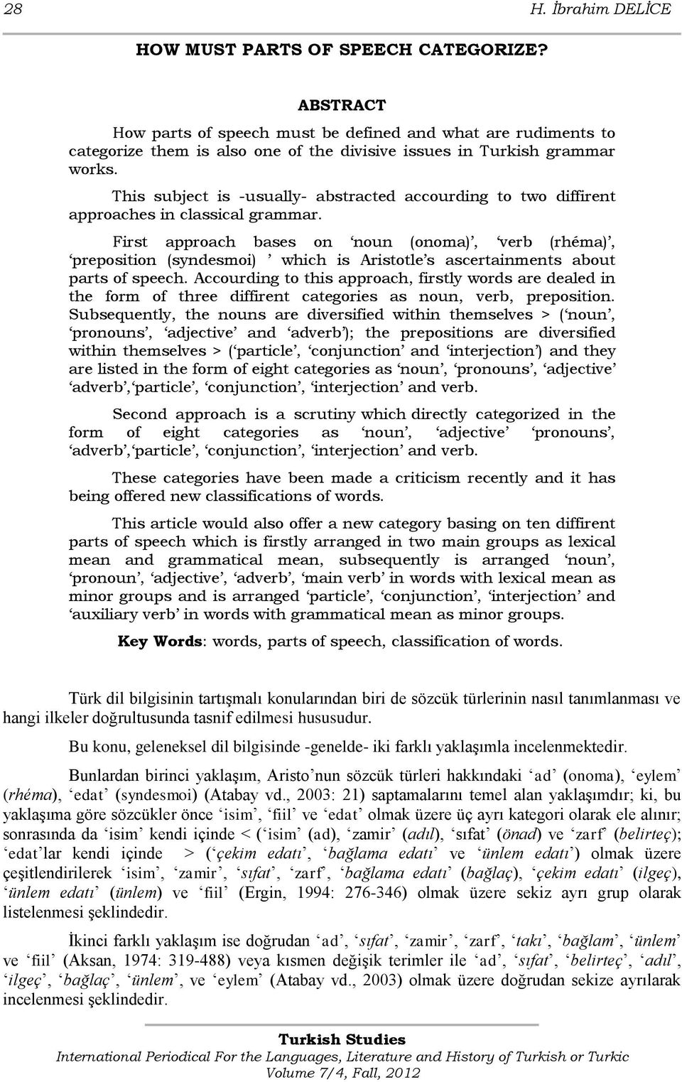 This subject is -usually- abstracted accourding to two diffirent approaches in classical grammar.