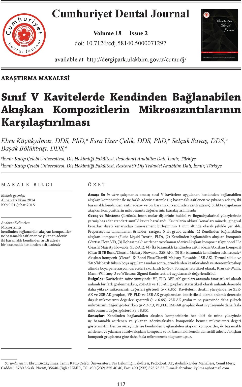 Mikrosızıntılarının Karşılaştırılması Ebru Küçükyılmaz, DDS, PhD, a Esra Uzer Çelik, DDS, PhD, b Selçuk Savaş, DDS, a Başak Bölükbaşı, DDS, a a İzmir Katip Çelebi Üniversitesi, Diş Hekimliği